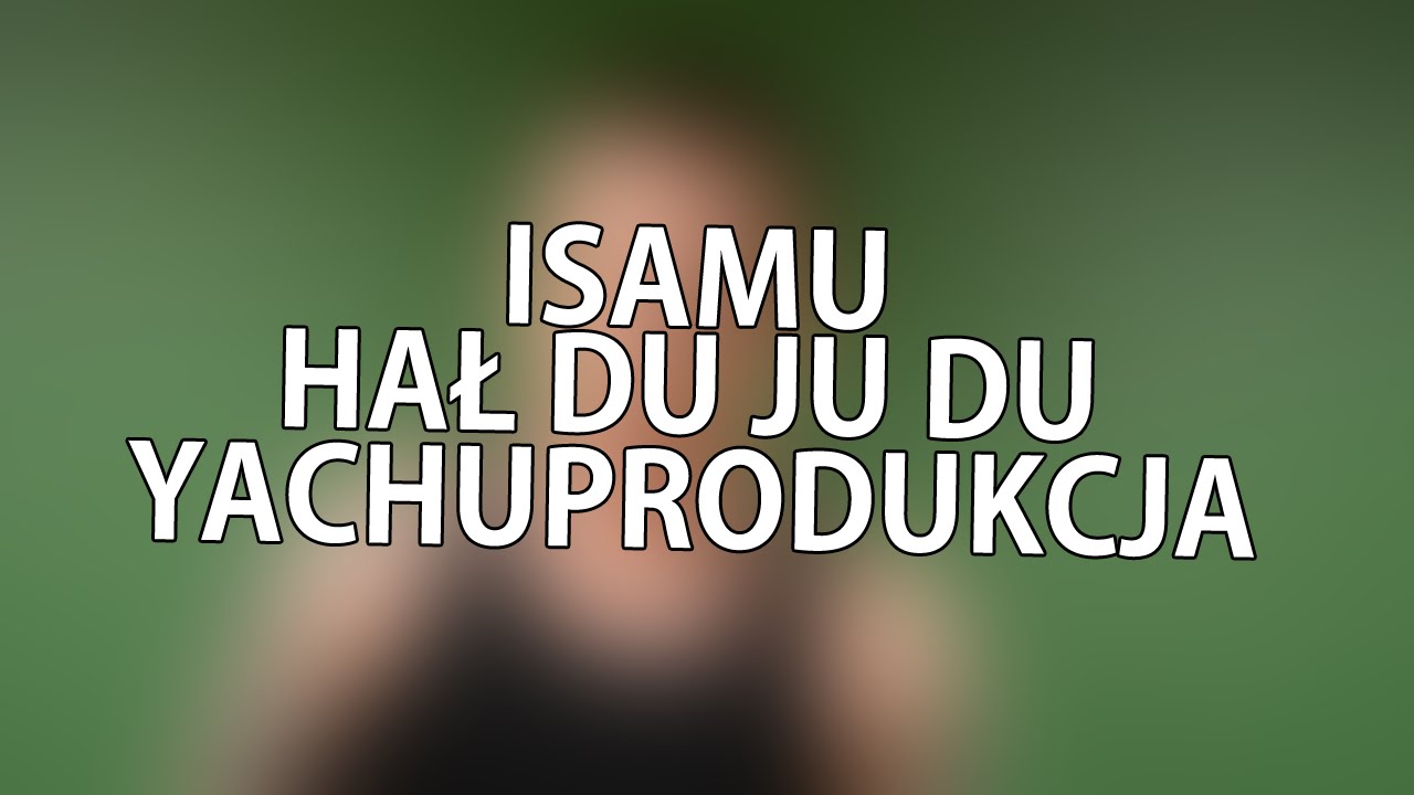 yachostry ft. Isamu - Hał Du Ju Du