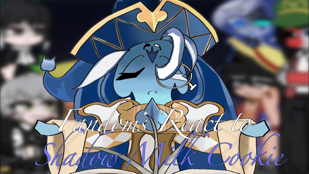 「 Fandoms reacts to Shadow Milk Cookie // CRK, OP, ENA, BSD - 1/7 ~ 18.5K special 」