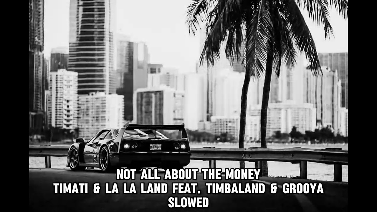 Timati & La La Land feat. Timbaland & Grooya - Not all about the money (Slowed Version)