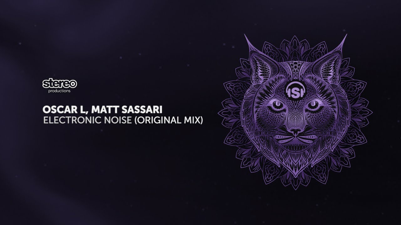 Oscar L, Matt Sassari - Electric Noise - Original Mix