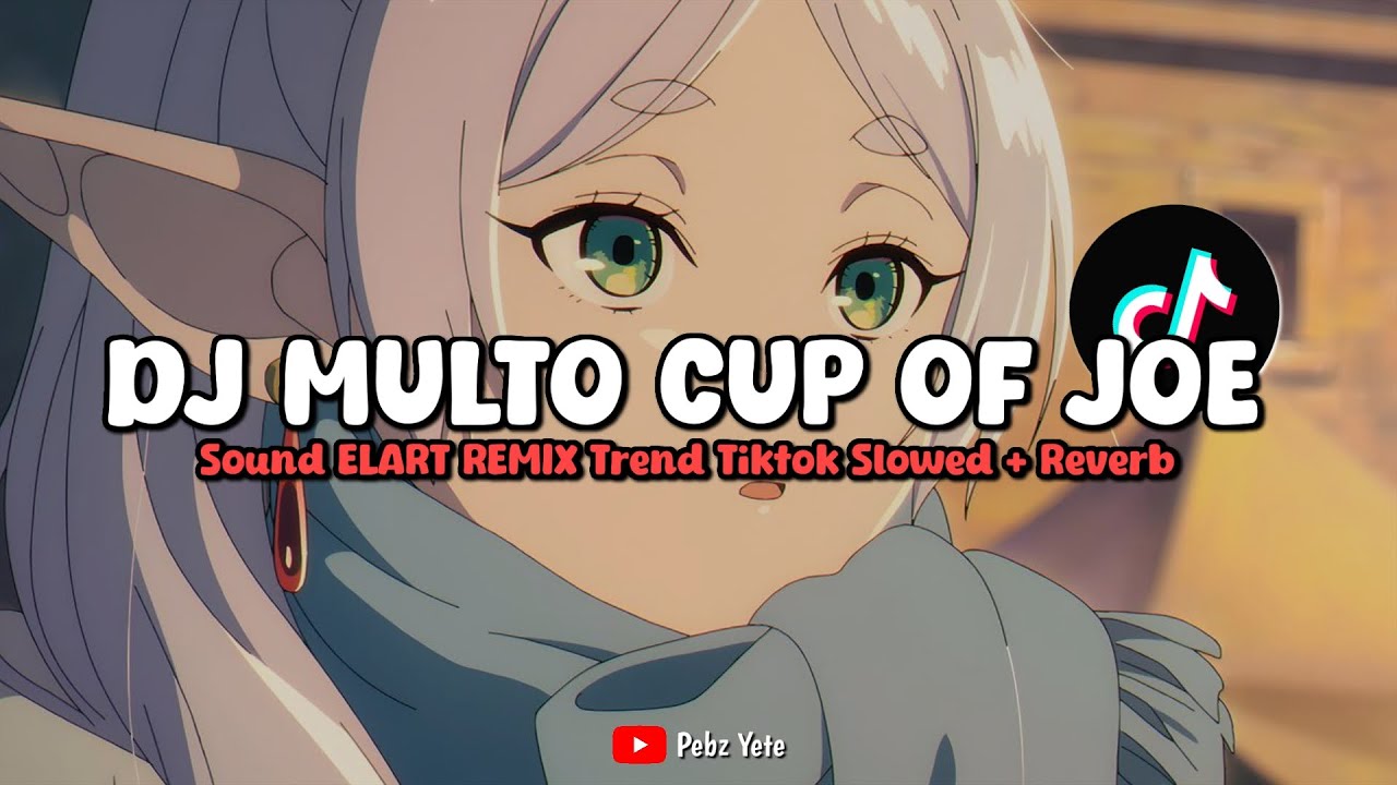 DJ MULTO CUP OF JOE SOUND ELART REMIX (SLOWED + REVERB) - VIRAL DI TIKTOK🎧