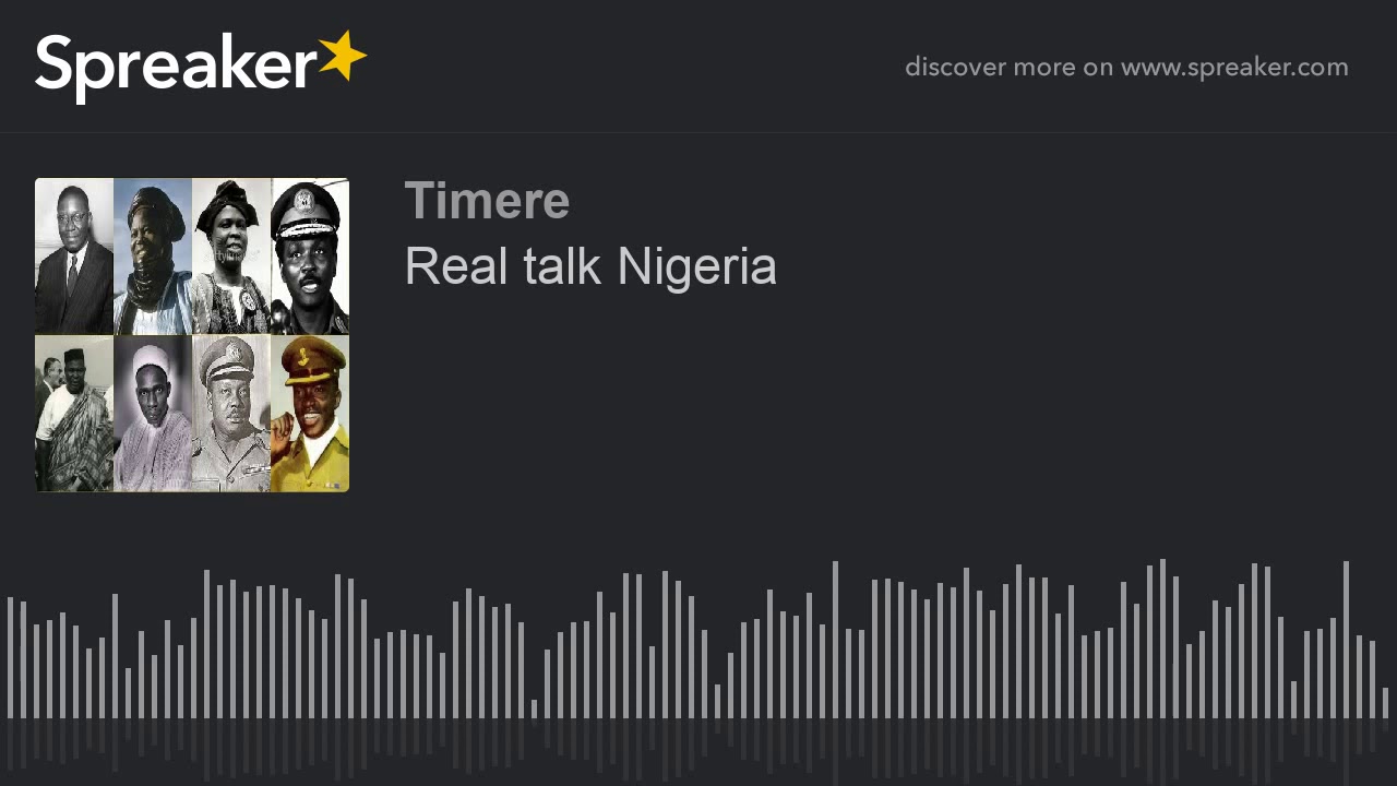 Real talk Nigeria (made with Spreaker)