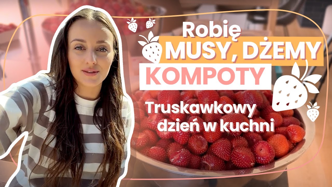 ROBIĘ MUSY, DŻEMY I KOMPOTY 🍓 TRUSKAWKOWY DZIEŃ W KUCHNI
