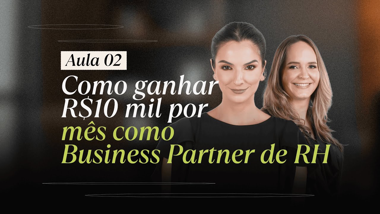Aula 2 - Como anhar R$10mil por mês como Business Partner de RH