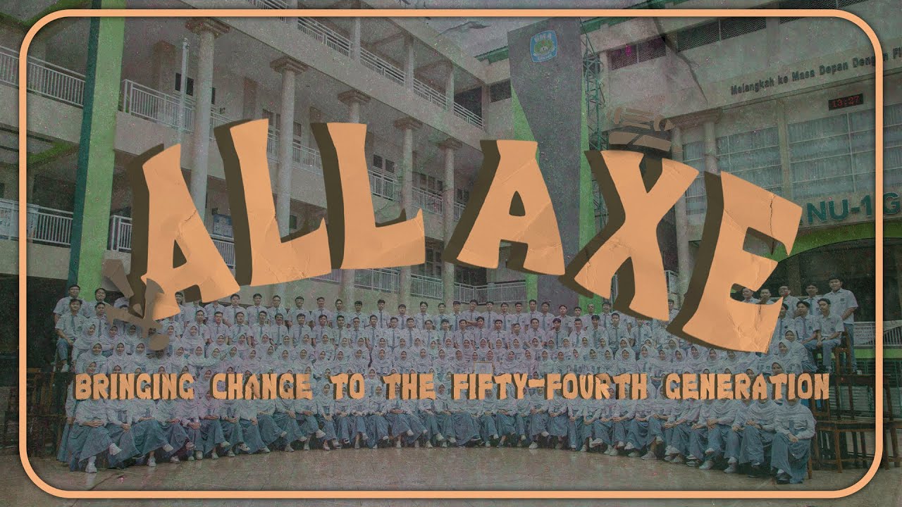 SMA NU 1 GRESIK - Bringing Change To The Fifty-Fourth Generation #ALLAXE #SMANUSA54