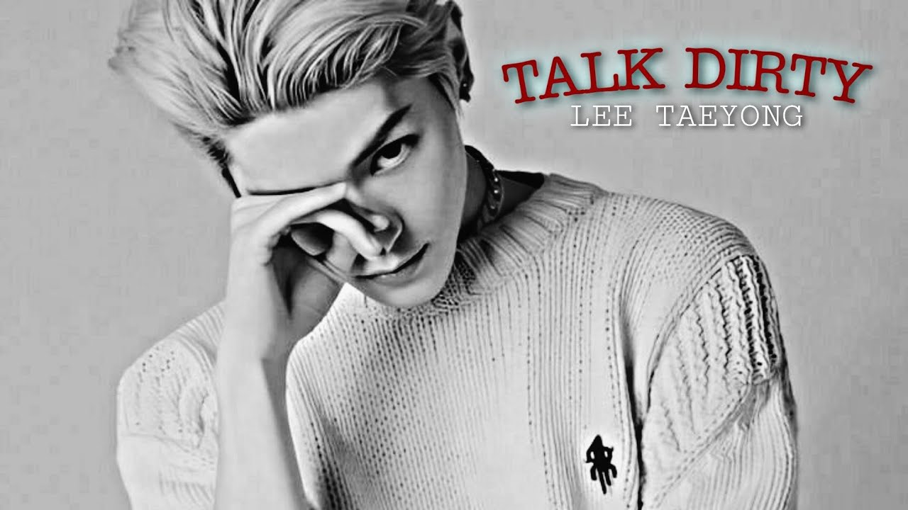TALK DIRTY - TAEYONG || FMV