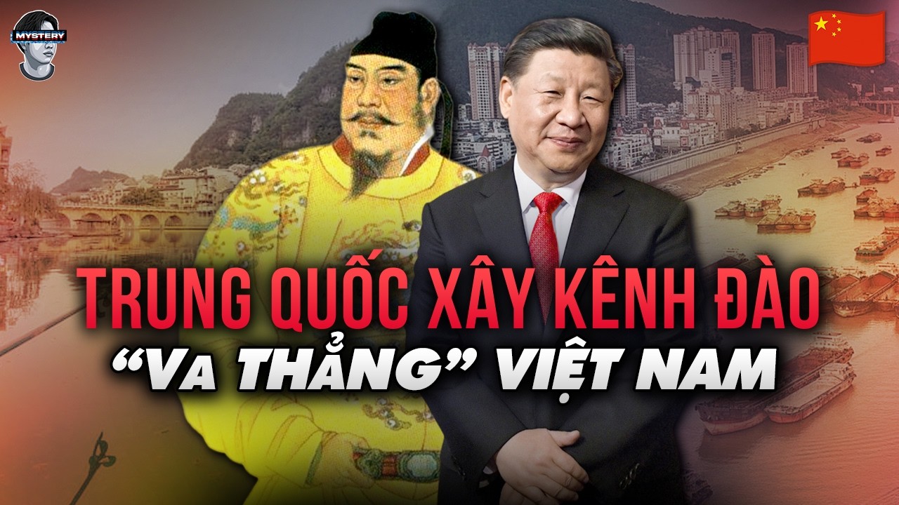 TRUNG QUỐC XÂY SIÊU KÊNH ĐÀO 10 TỶ ĐÔ ĐÂM THẲNG BIÊN GIỚI. VIỆT NAM CÓ ẢNH HƯỞNG GÌ HAY KHÔNG?