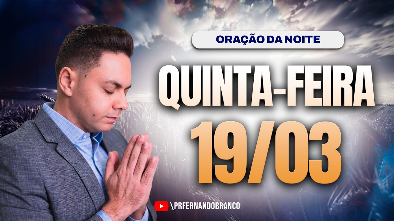 🌙Oração da noite 19/03 ⏰18h  Pastor Fernando Branco