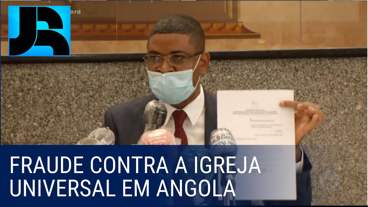 Ministério da Justiça de Angola comprova fraude contra a Igreja Universal no país