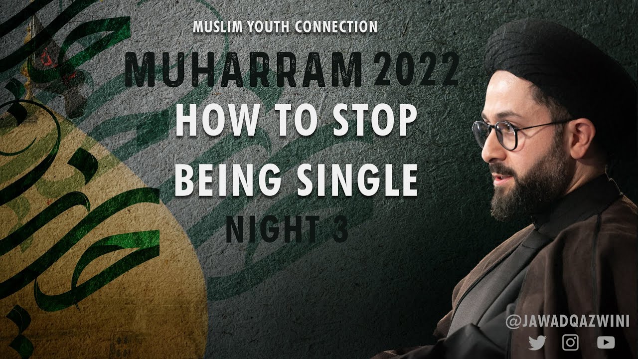 How To Stop Being Single | Night 3 | Sayed Jawad Qazwini