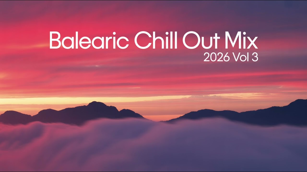 Balearic Chill Out Mix 2026 Vol. 3 🌅 Ibiza Sunset Lounge & Relaxing Chill Music