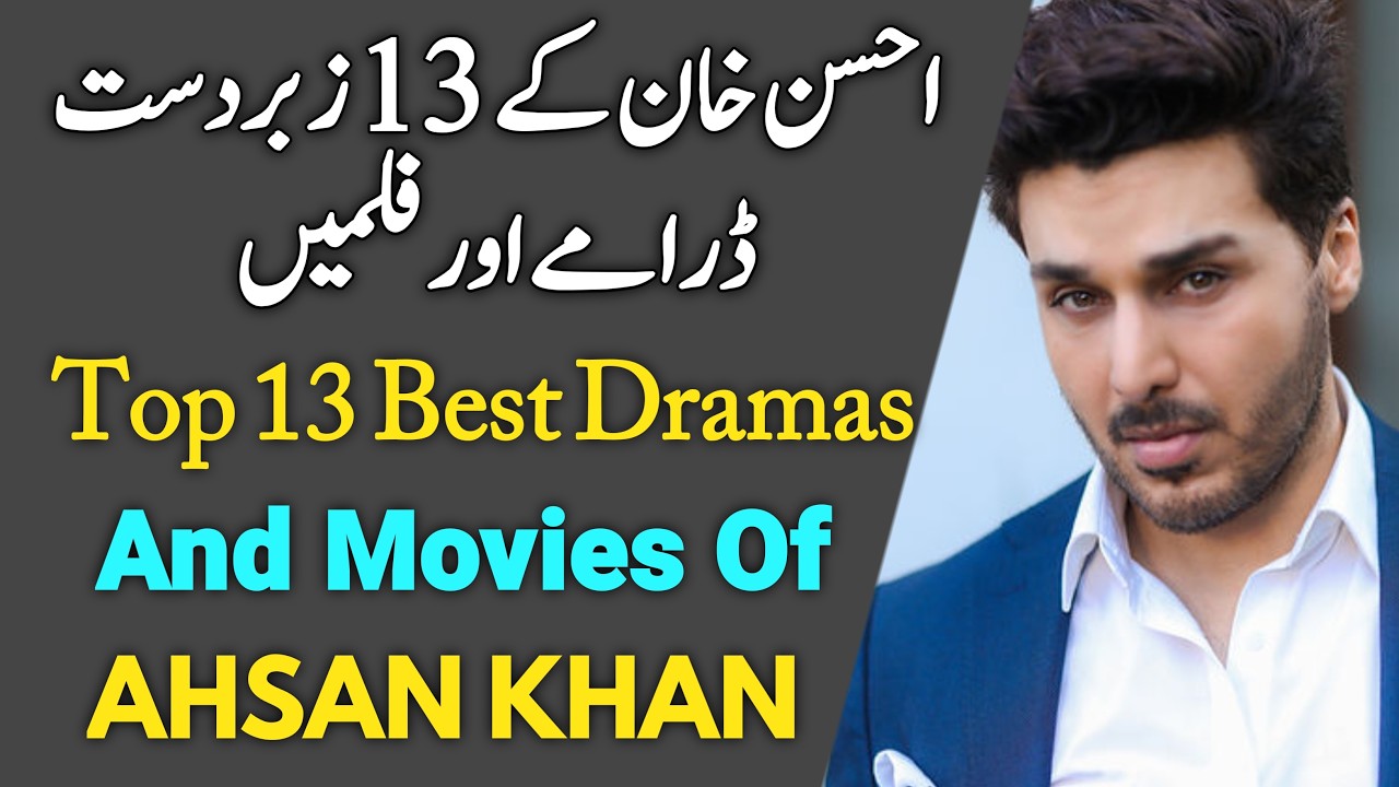Top 13 Best Dramas and Movies Of Ahsan Khan | Best Pakistani Dramas