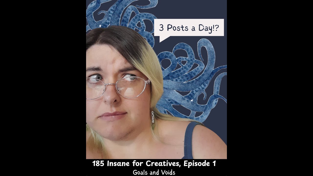 185 Insane for Creatives: Episode 1, Goals and Voids
