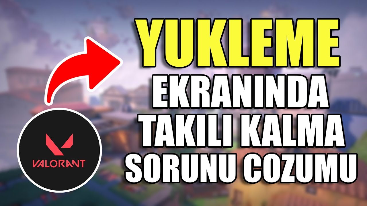 Valorant Yükleme Ekranında Takılı Kalma Sorunu Nasıl Düzeltilir