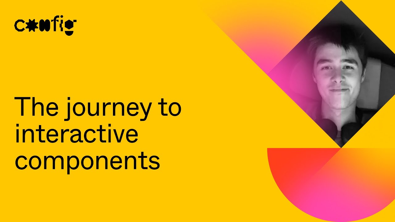 The journey to interactive components - Jamie Wong (Config 2021)