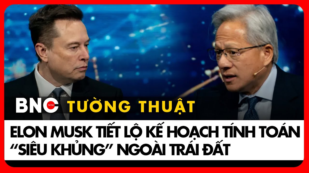 BNC Tường thuật: Elon Musk tiết lộ kế hoạch tính toán “siêu khủng” ngoài trái đất | BNC Now