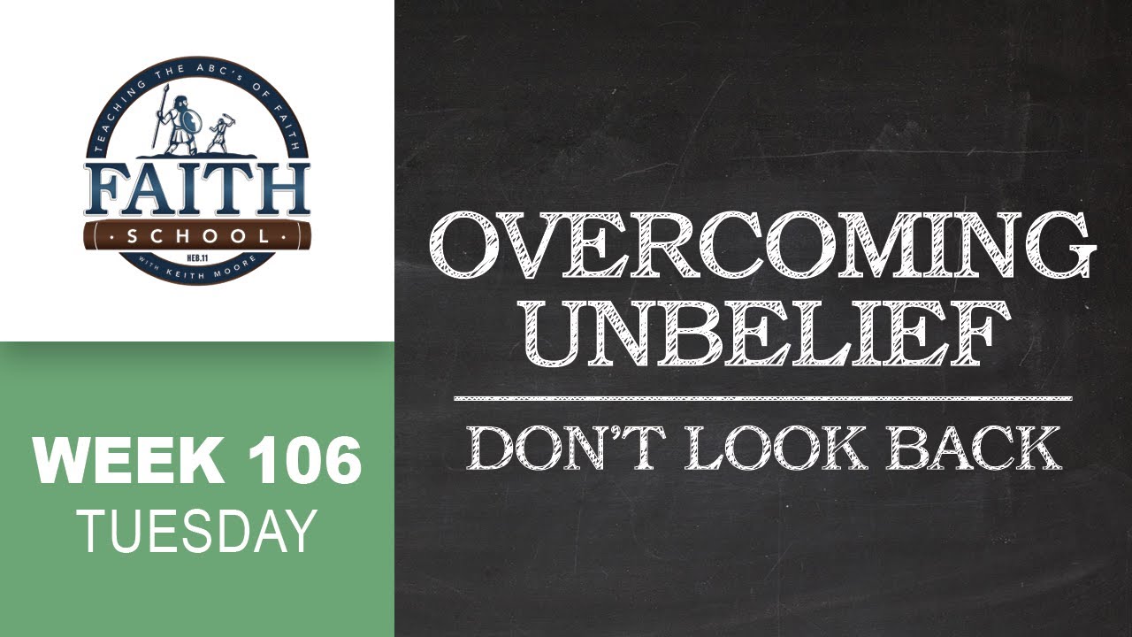 Tuesday - Overcoming Unbelief, Don't Look Back