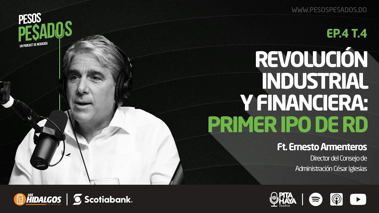 EP.4 T.4 - Revolución Industrial y Financiera: Primer IPO de RD Ft. Ernesto Armenteros