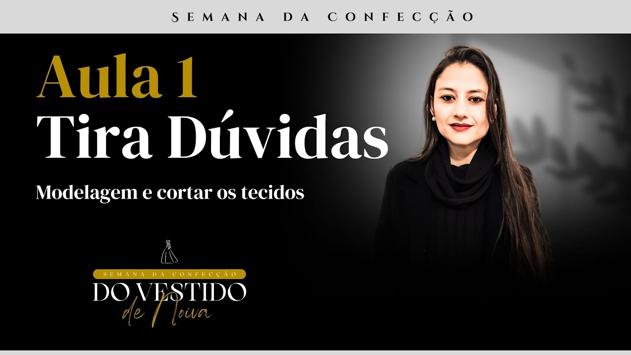 Aula tira dúvidas da aula 1 da Semana da Confecção do Vestido de Noiva