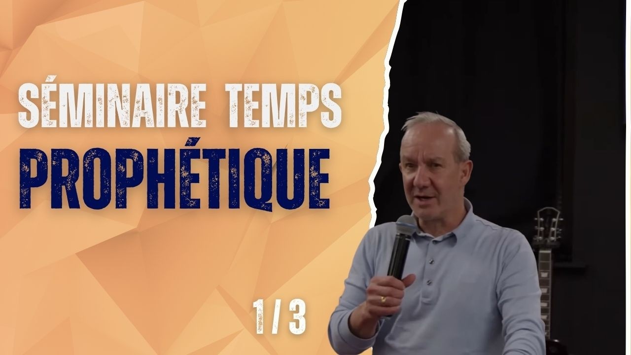 S&eacute;minaire temps proph&eacute;tique (1/3)
