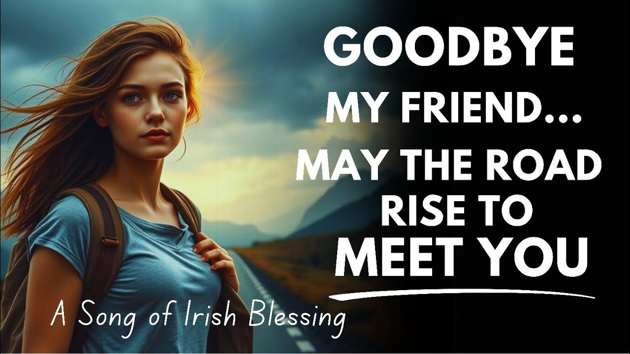 May the Road Rose meet you | Good Bye, My Friend | A Song of Irish Blessing