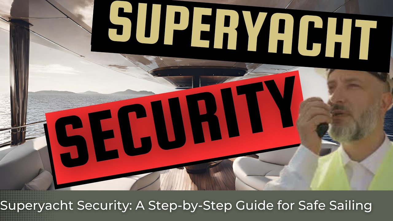 Superyacht Security: A Step-by-Step Guide for Safe Sailing