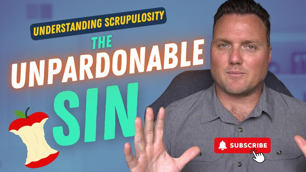 Understanding Scrupulosity & The Unpardonable Sin: Breaking the Fear Cycle