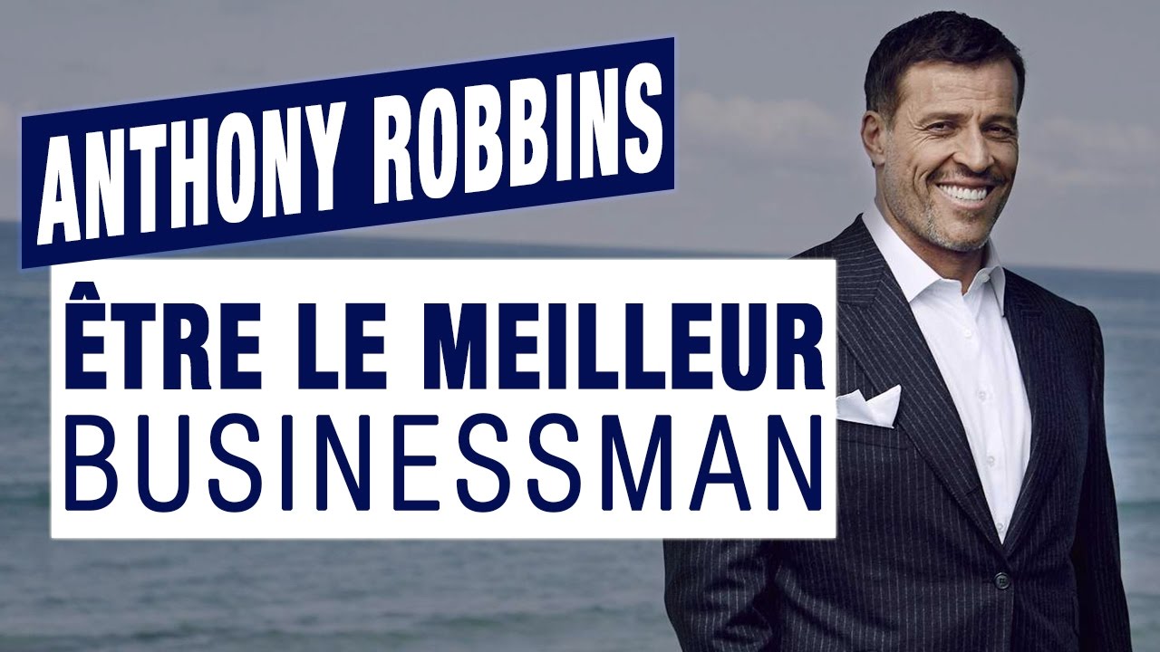 Comment être le meilleur businessman ? Par Anthony Robbins