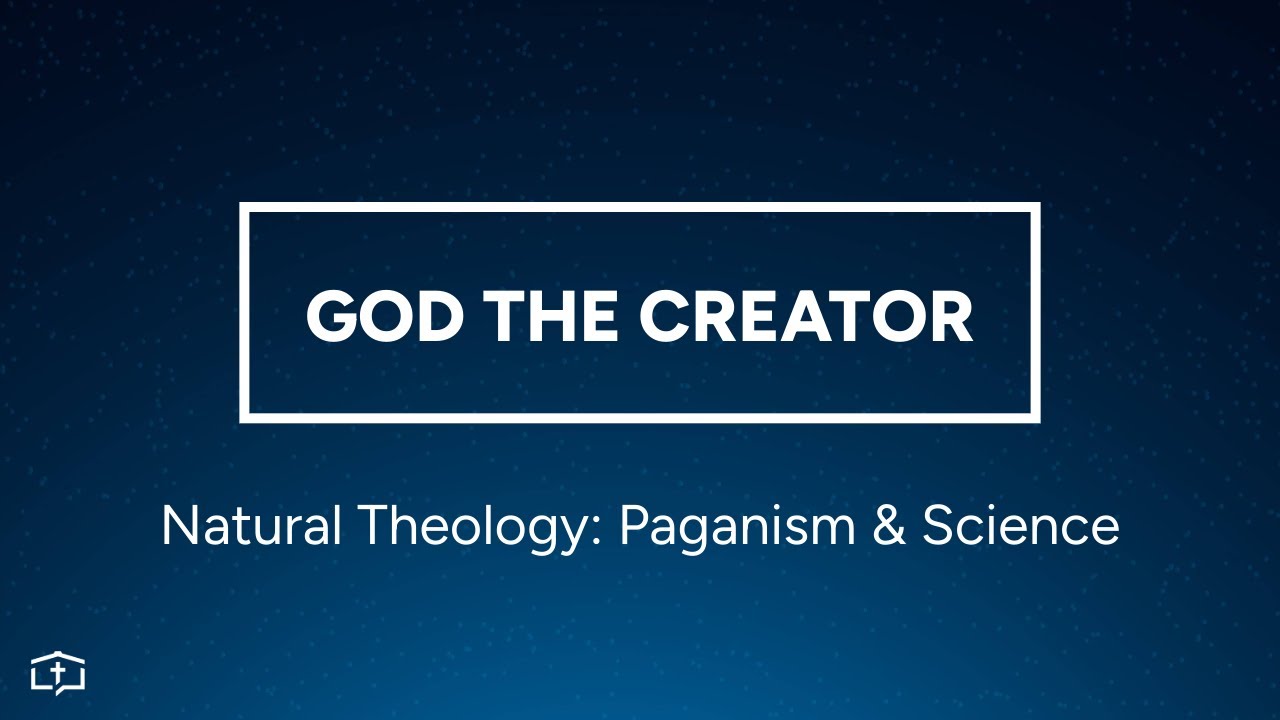 God the Creator | Natural Theology: Paganism & Science