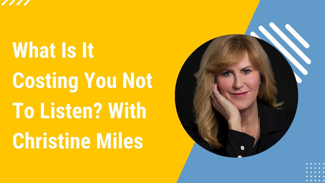 What Is It Costing You Not To Listen with Christine Miles-017