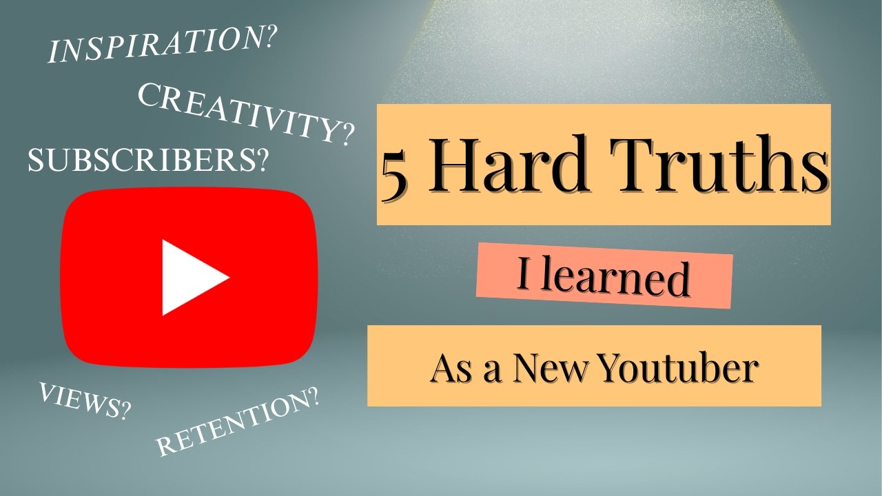 5 Hard Truths I Learned As a New Youtuber