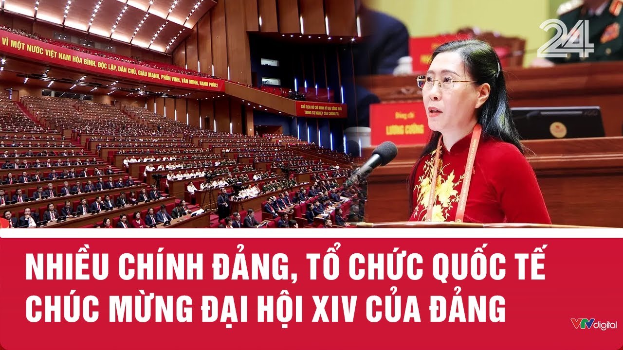 Nhiều chính đảng, tổ chức quốc tế chúc mừng Đại hội XIV của Đảng | VTV24