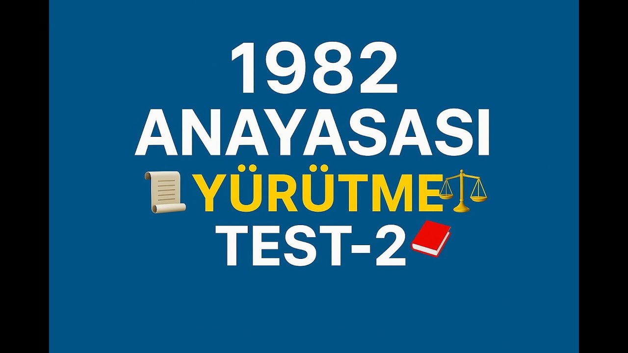 1982 ANAYASASI-YÜRÜTME (TEST-2)