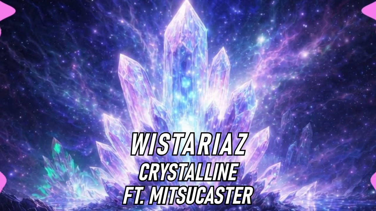 Wistariaz - Crystalline (feat. Mitsucaster) (Official Audio)