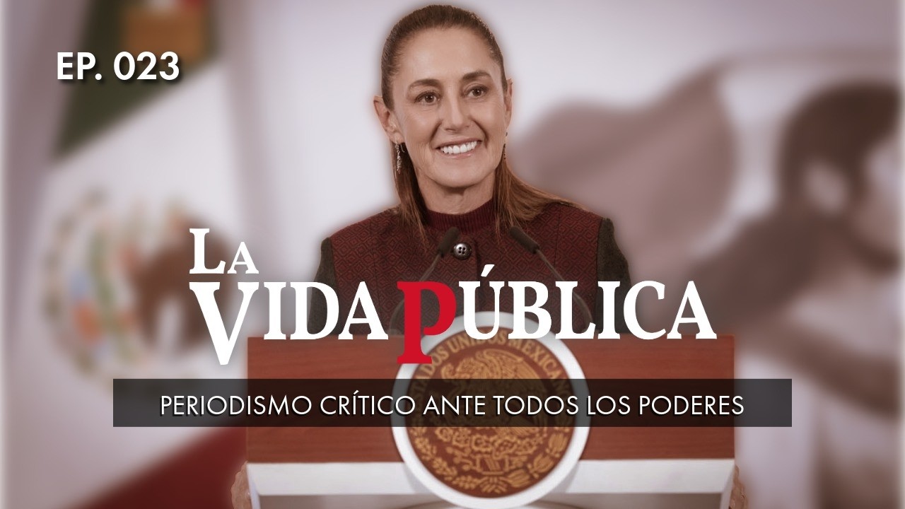 LA VIDA P&Uacute;BLICA | EP. 023 | 19 FEB 2026 | : Periodismo Cr&iacute;tico ante todos los poderes.