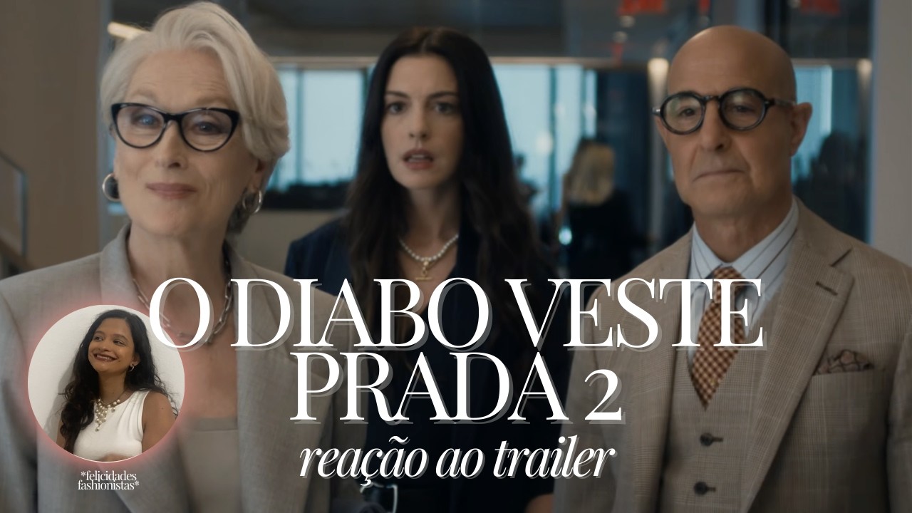 REAÇÃO E ANÁLISE DO TRAILER DE O DIABO VESTE PRADA 2 | Fernanda Florêncio