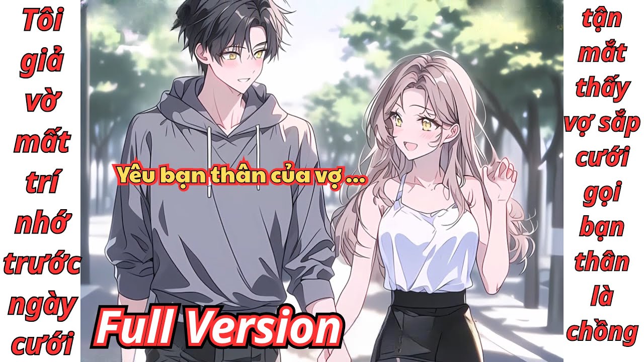 [Full Version] Tôi giả vờ mất trí nhớ trước ngày cưới,tận mắt thấy vợ sắp cưới gọi bạn thân là chồng