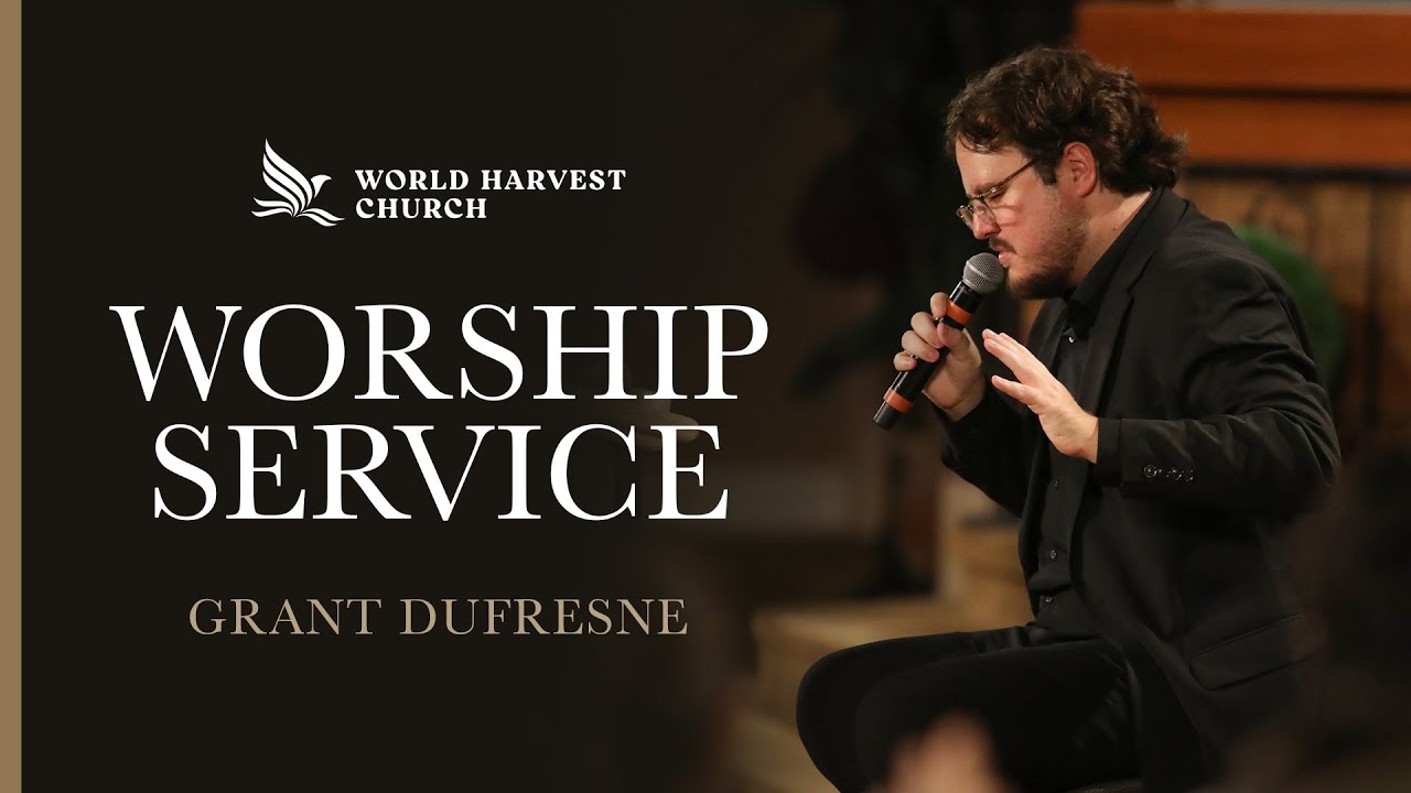 Worship Service | Grant Dufresne | World Harvest Church | Murrieta, CA