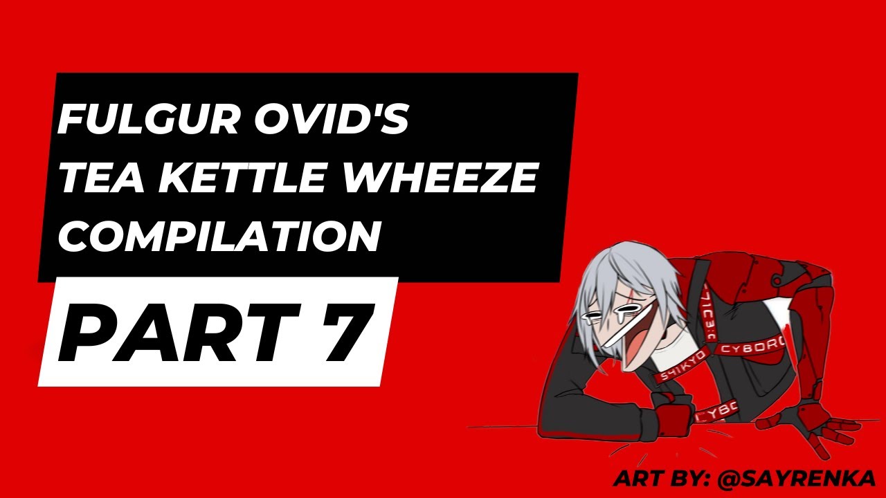 More Tea Kettle Wheeze - Fulgur Ovid’s Tea Kettle Wheeze Compilation Part 7 NIJISANJI EN NOCTYX