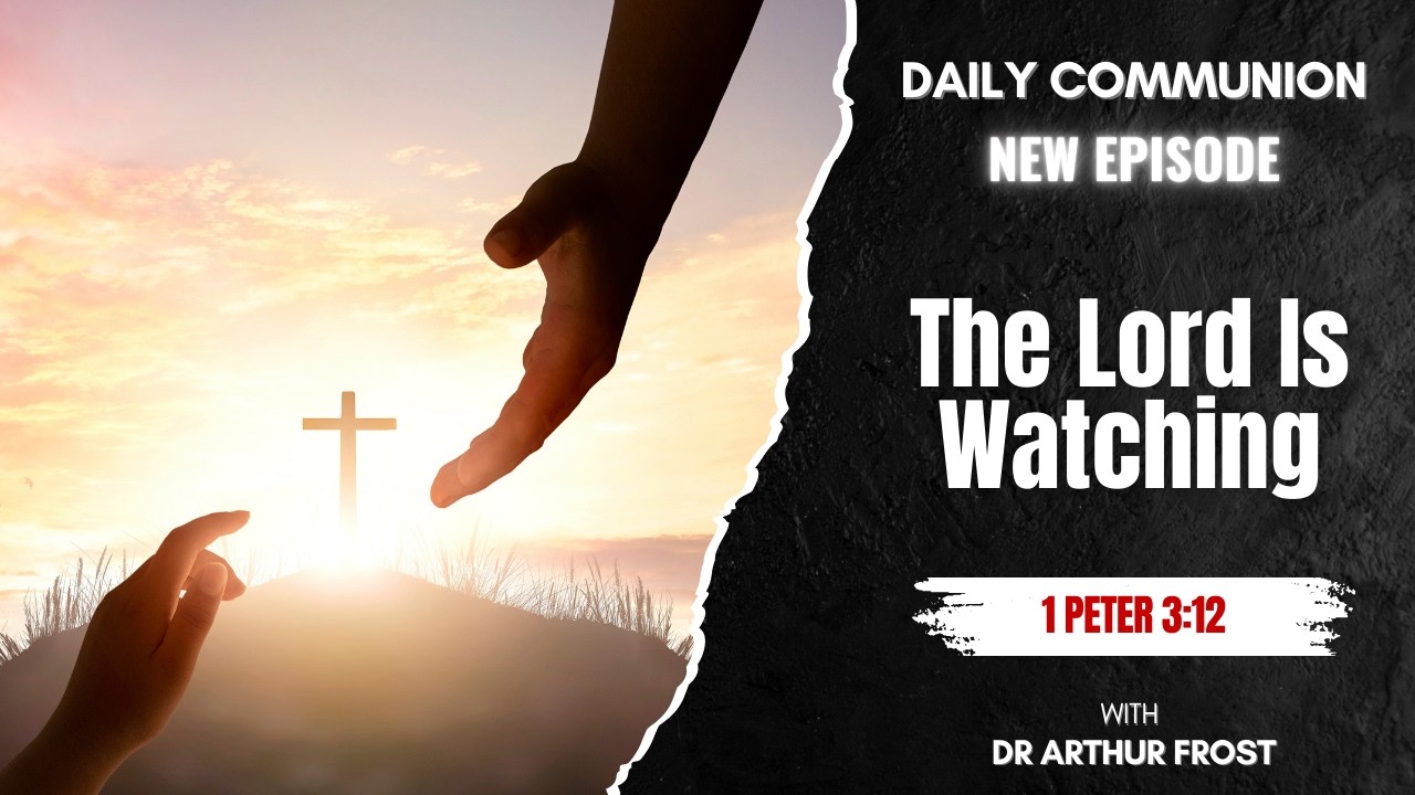 The Lord Is Watching - Daily Communion - 26 February 2026