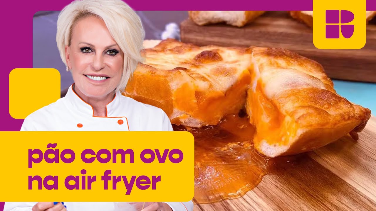 Pão com ovo na air fryer! | Ana Maria Braga | Mais Você