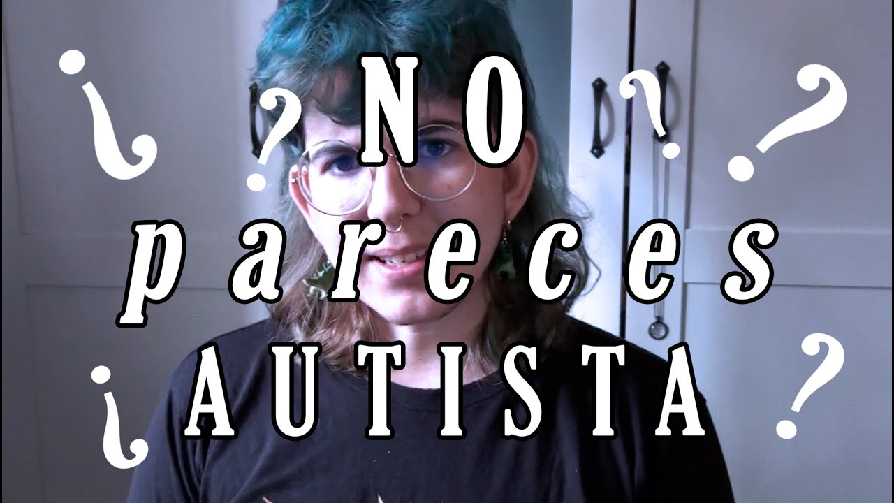 ¿NO PARECES AUTISTA? (Masking) #AutistasResponden