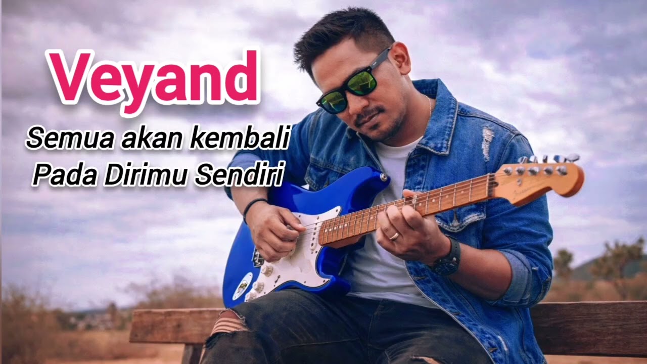 VEYAND - SEMUA AKAN KEMBALI PADA DIRIMU SENDIRI