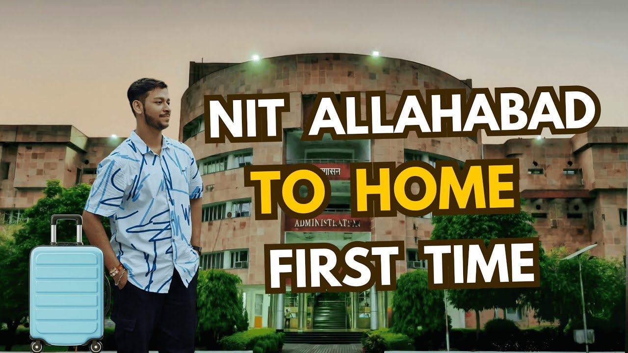NIT Allahabad To Home 🏡  1st Time  | Last year Vlog | NIT Allahabad