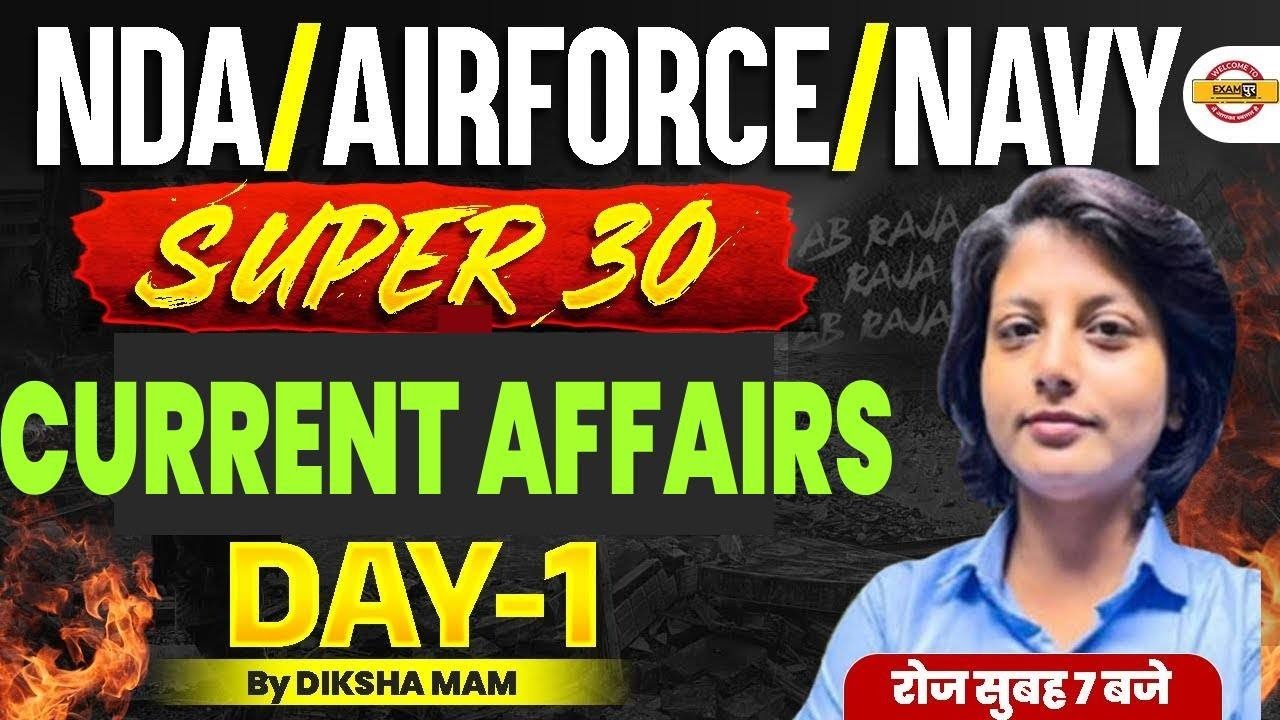 NDA/AIRFORCE/NAVY || CURRENT AFFAIRS || SUPER 30 DAY-01 || BY DIKSHA MAM