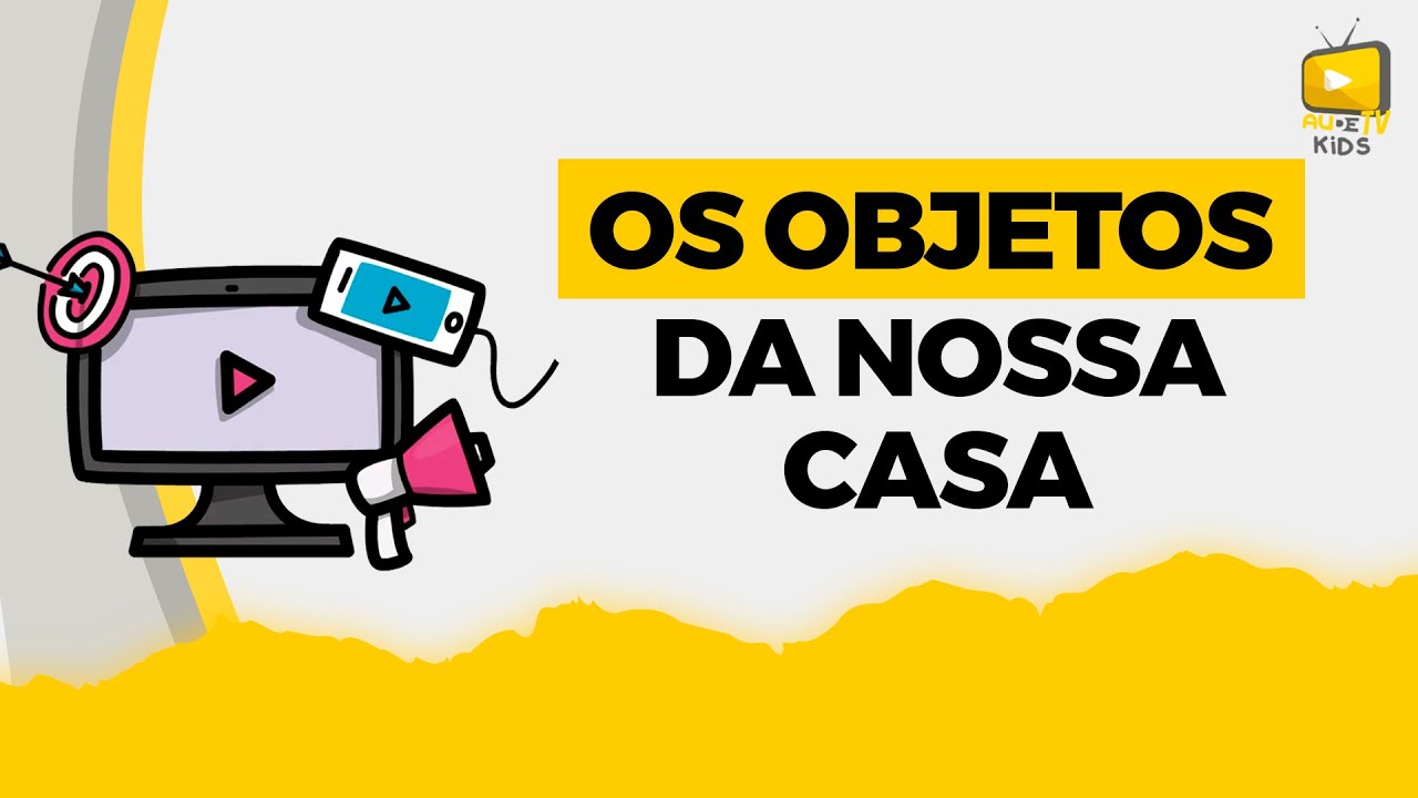 Os Objetos da Nossa Casa | Aude TV Kids