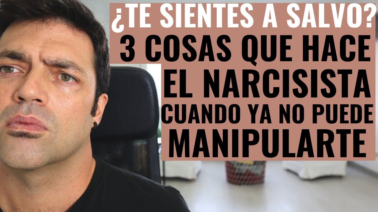 Te Sientes A Salvo? Saber Esto Ayuda: 3 Cosas Que Hace El Narcisista Cuando Ya No Te Puede Manipular