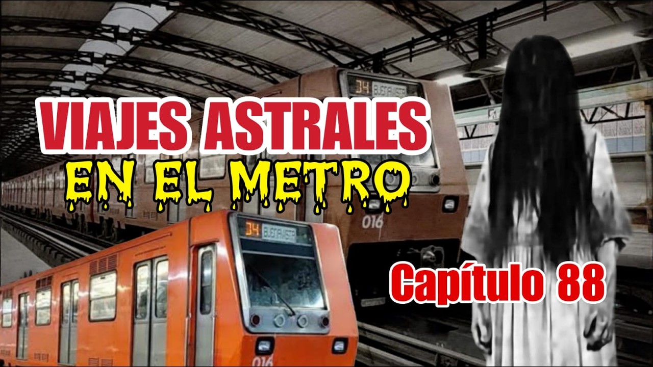 Historias de terror en el Metro: Viajes Astrales - Cap&iacute;tulo 88