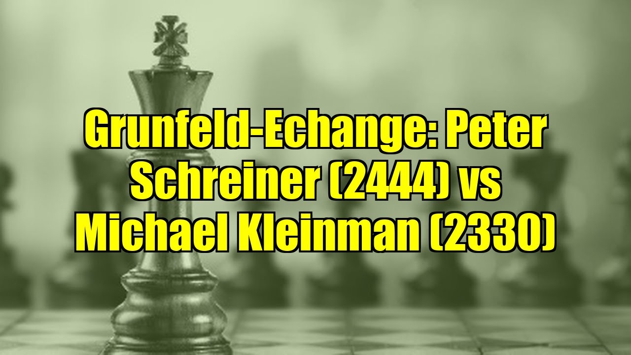Grunfeld-Echange: Peter Schreiner (2444) vs Michael Kleinman (2330)