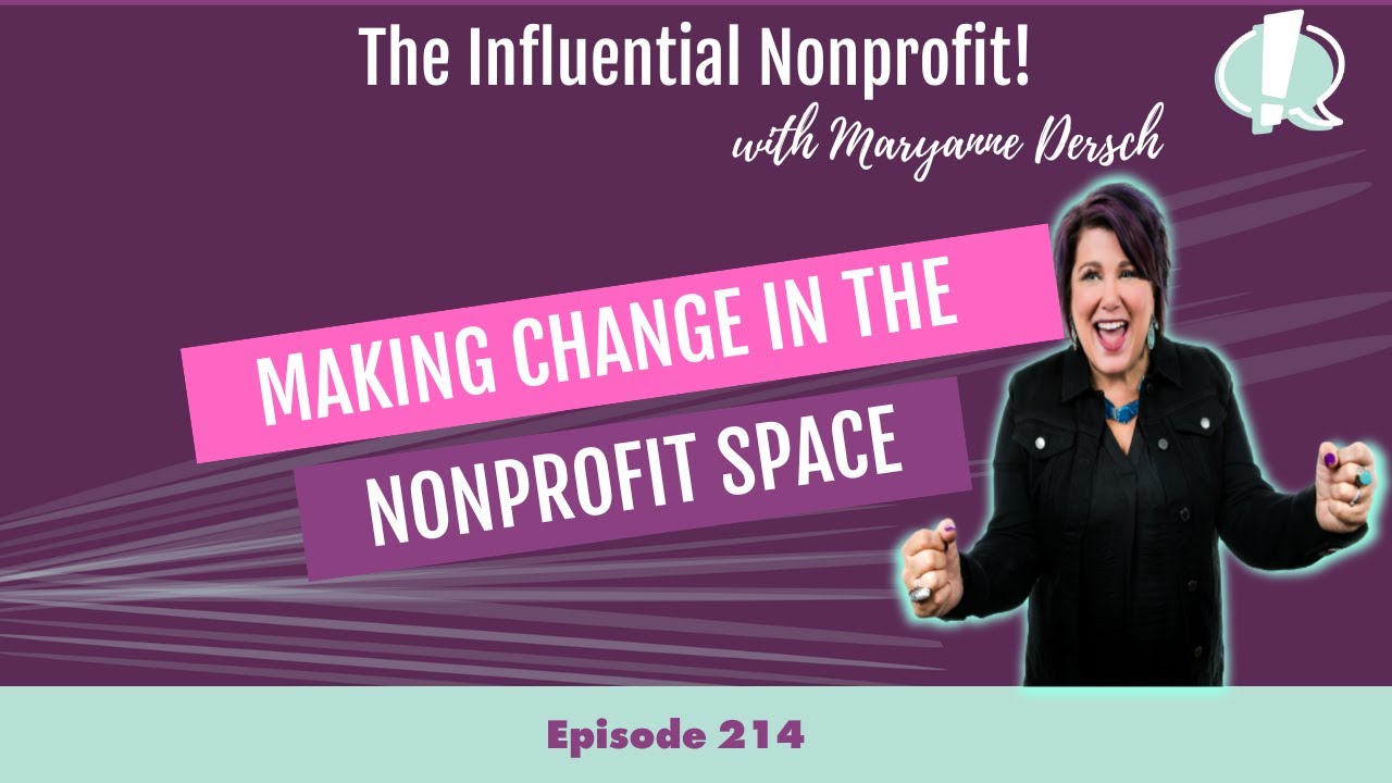 Making Change in the Nonprofit Space: Maryanne Dersch: The Influential Nonprofit Ep. 214